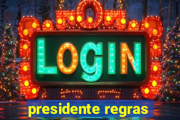 presidente regras